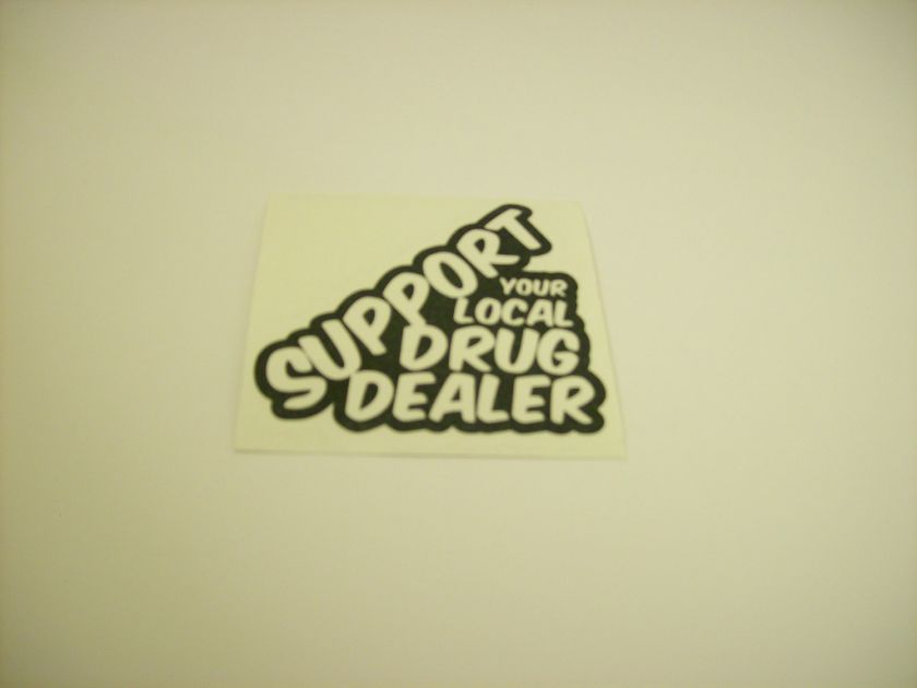 Support your Local Drug Dealer Sticker Decal JDM Vinyl illest weed 420 